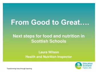 From Good to Great.  Next steps for food and nutrition in  Scottish Schools  Laura Wilson