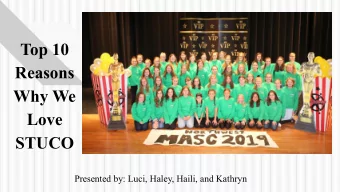 Top 10  Reasons  Why We  Love  STUCO  Presented by: Luci, Haley, Haili, and Kathryn  10. School