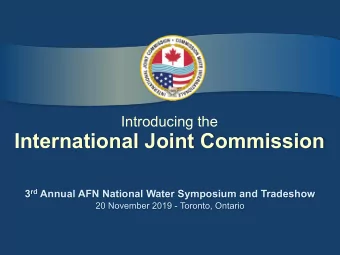 International Joint Commission 3 rd Annual AFN National Water Symposium and Tradeshow  20 November