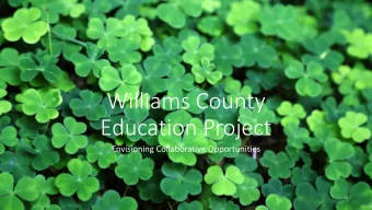 Williams County  Education Project  Envisioning Collaborative Opportunities  Introductions  Dr.