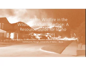 Planning for Wildfire in the  WildlandUrban Interface: A  Resource Guide for Idaho  Communities