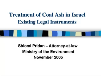 Treatment of Coal Ash in Israel  Treatment of Coal Ash in Israel  Existing Legal Instruments