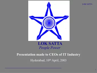 LOK SATTA  People Power  Presentation made to CEOs of IT Industry Hyderabad, 10 th April, 2003  1