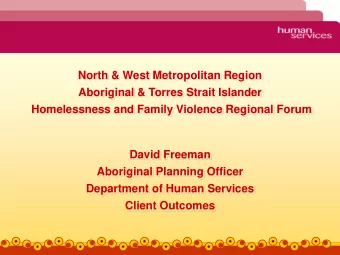 Homelessness and Family Violence Regional Forum  David Freeman  Aboriginal Planning Officer