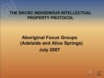 THE DKCRC INDIGENOUS INTELLECTUAL  PROPERTY PROTOCOL  Aboriginal Focus Groups  (Adelaide and Alice