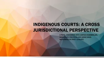 INDIGENOUS COURTS: A CROSS  JURISDICTIONAL PERSPECTIVE  A P  PANEL DISCUSS  SSION  ON WITH JUSTICE