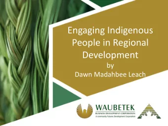Engaging Indigenous  People in Regional  Development  by  Dawn Madahbee Leach  First Nations in