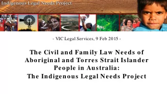 - VIC Legal Services, 9 Feb 2015 -  The Civil and Fam ily Law Needs of  Aboriginal and Torres