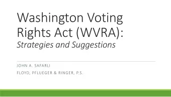 Washington Voting  Rights Act (WVRA):  Strategies and Suggestions  JOHN A. SAFARLI  FLOYD, PFLUEGER