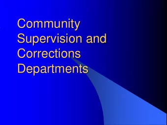 Community  Supervision and  Corrections  Departments  Objectives   This session will provide a
