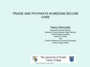TRIAGE AND PATHWAYS IN MEDIUM SECURE  CARE  Harry Kennedy  Executive Clinical Director  National