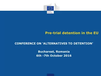 Pre-trial detention in the EU CONFERENCE ON  ALTERNATIVES TO DETENTION   Bucharest, Romania