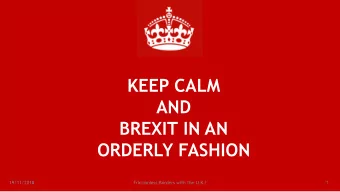 KEEP CALM  AND  BREXIT IN AN  ORDERLY FASHION  19/11/2018  Frictionless Borders with the U.K.?  1