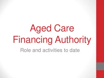 Aged Care  Financing Authority  Role and activities to date  Agenda  today  1. Our approach to