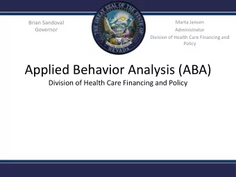 Applied Behavior Analysis (ABA)  Division of Health Care Financing and Policy  The Division of
