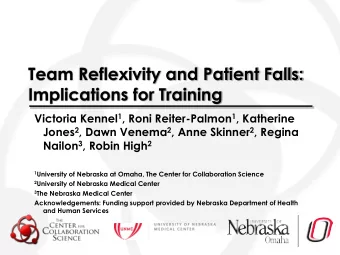 Team Reflexivity and Patient Falls:  Implications for Training Victoria Kennel 1 , Roni