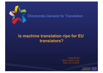Is machine translation ripe for EU  translators?  Josep Bonet  Head of the IT Unit  Paris,