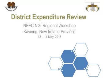 District Expenditure Review  NEFC NGI Regional Workshop  Kavieng, New Ireland Province 13  14