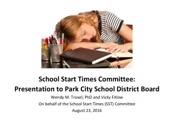School Start Times Committee:  Presentation to Park City School District Board  Wendy M. Troxel,