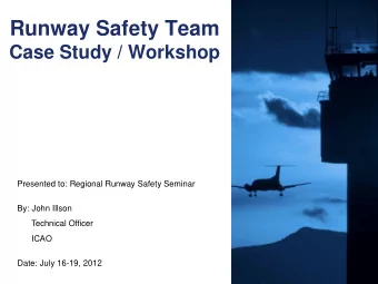 Runway Safety Team  Case Study / Workshop  Presented to: Regional Runway Safety Seminar  By: John