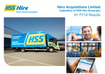 Hero Acquisitions Limited  (subsidiary of HSS Hire Group plc)  H1 FY16 Results  Agenda  Hero