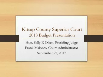 Kitsap County Superior Court  2018 Budget Presentation  Hon. Sally F. Olsen, Presiding Judge  Frank