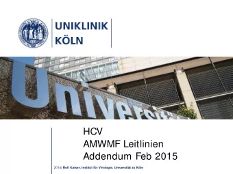 HCV  AMWMF Leitlinien  Addendum Feb 2015 2014| Rolf Kaiser, Institut fr Virologie, Universitt