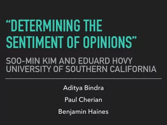 DETERMINING THE  SENTIMENT OF OPINIONS  SOO-MIN KIM AND EDUARD HOVY  UNIVERSITY OF SOUTHERN