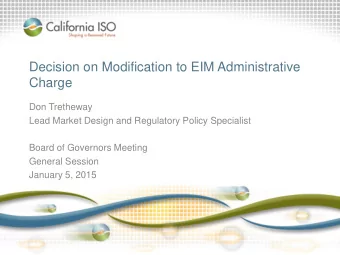 Decision on Modification to EIM Administrative  Charge  Don Tretheway  Lead Market Design and