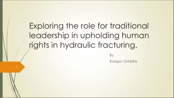 Exploring the role for traditional  leadership in upholding human  rights in hydraulic fracturing.