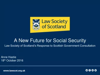 A New Future for Social Security Law Society of Scotlands Response to Scottish Government