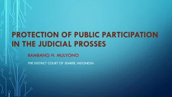 IN THE JUDICIAL PROSSES  BAMBANG H. MULYONO  THE DISTRICT COURT OF JEMBER, INDONESIA  OUTLINE