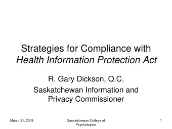 Strategies for Compliance with  Health Information Protection Act  R. Gary Dickson, Q.C.