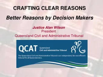 CRAFTING CLEAR REASONS Better Reasons by Decision Makers  Justice Alan Wilson  President