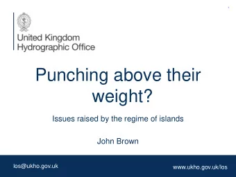Punching above their  weight?  Issues raised by the regime of islands  John Brown  los@ukho.gov.uk