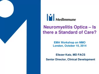 EMA Workshop on NMO  London, October 10, 2014  Eliezer Katz, MD FACS  Senior Director, Clinical