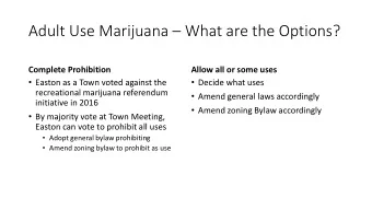 Adult Use Marijuana  What are the Options?  Complete Prohibition  Allow all or some uses