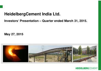 HeidelbergCement India Ltd.  Investors Presentation  Quarter ended March 31, 2015.  May 27,