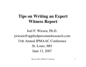Tips on Writing an Expert  Witness Report  Joel P. Wiesen, Ph.D.