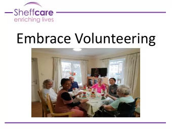Embrace Volunteering  November 2016  Sheffcare employed a Volunteer Coordinator  Based on