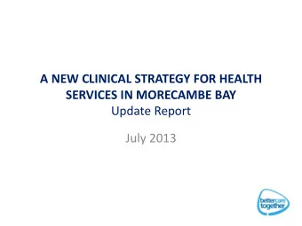 July 2013  What is better care, together?  Better care, together is a review of local health