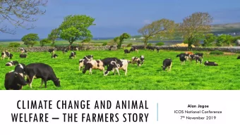 CLIMATE CHANGE AND ANIMAL  Alan Jagoe  ICOS National Conference  WELFARE  THE FARMERS STORY 7 th