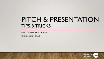 PITCH &amp; PRESENTATION  TIPS &amp; TRICKS  WOUTER VANDEKERCKHOVE  VIVES EDUCATION SERVICE  In the