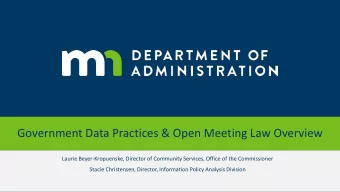 Government Data Practices &amp; Open Meeting Law Overview  Laurie Beyer-Kropuenske, Director of