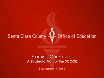 FRAMING OUR FUTURE  PURPOSES:  Identify and communicate the priorities of  the SCCOE