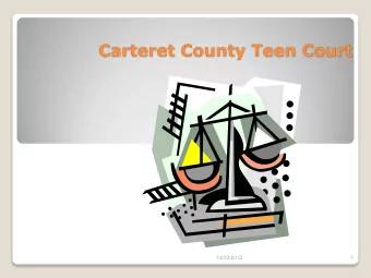 Carteret County Teen Court  12/03/2012  1  Brief overview of Teen Courts in NC  Benefits of