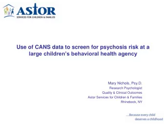 Mary Nichols, Psy.D.  Research Psychologist  Quality &amp; Clinical Outcomes  Astor Services for