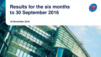 Results for the six months  to 30 September 2016  10 November 2016  Good progress against all KPIs
