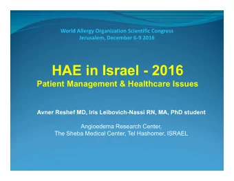 HAE in Israel - 2016  Patient Management &amp; Healthcare Issues  Avner Reshef MD, Iris
