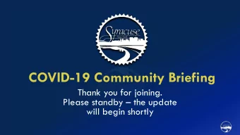 COVID-19 Community Briefing  Thank you for joining.  Please standby  the update  will begin